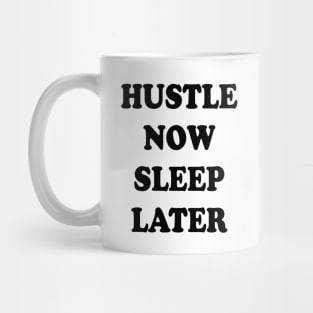 hustle now sleep later Mug